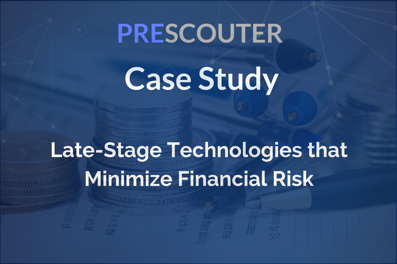 PreScouter Case Study: Late-Stage Technologies that Minimize Financial Risk